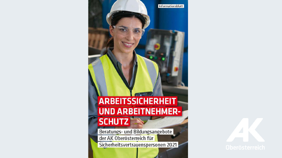 Broschüre Arbeitssicherheit und Arbeitnehmerschutz © -, Arbeiterkammer Oberösterreich Broschüre Arbeitssicherheit und Arbeitnehmerschutz © -, Arbeiterkammer Oberösterreich
