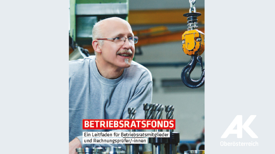 Broschüre Betriebsratsfonds © -, Arbeiterkammer Oberösterreich Broschüre Betriebsratsfonds © -, Arbeiterkammer Oberösterreich