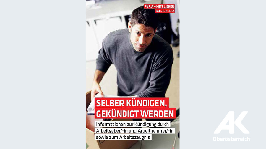 Broschüre Selber kündigen, gekündigt werden © -, Arbeiterkammer Oberösterreich Broschüre Selber kündigen, gekündigt werden © -, Arbeiterkammer Oberösterreich