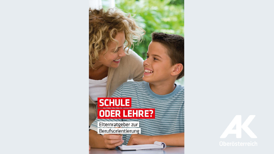 Schule oder Lehre? © -, Arbeiterkammer Oberösterreich Broschüre: Schule oder Lehre? © -, Arbeiterkammer Oberösterreich