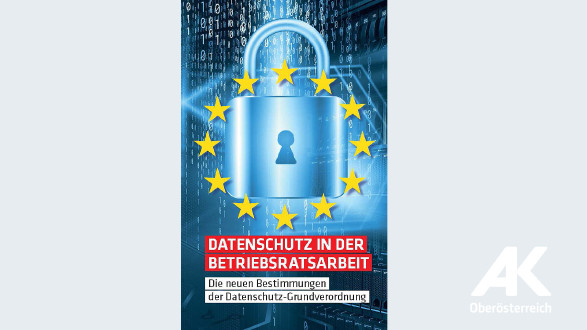 Broschüre: Datenschutz in der Betriebsratsarbeit © -, Arbeiterkammer Oberösterreich
