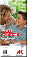 Schule oder Lehre? © AK OÖ, AK OÖ Broschüre Schule oder Lehre? © AK OÖ, AK OÖ