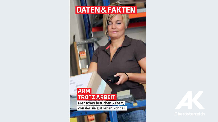 Daten & Fakten: Arm trotz Arbeit © -, Arbeiterkammer Oberösterreich