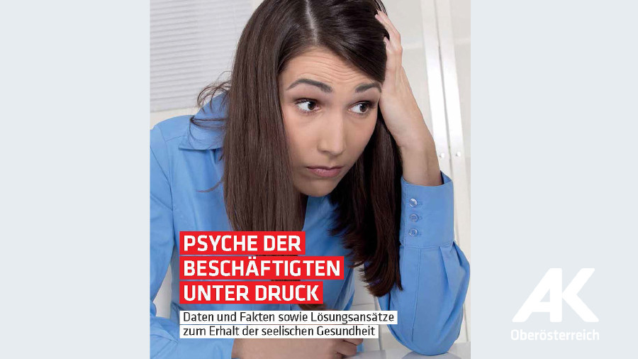 Broschüre: Psyche der Beschäftigten unter Druck © -, Arbeiterkammer Oberösterreich Broschüre: Psyche der Beschäftigten unter Druck © -, Arbeiterkammer Oberösterreich