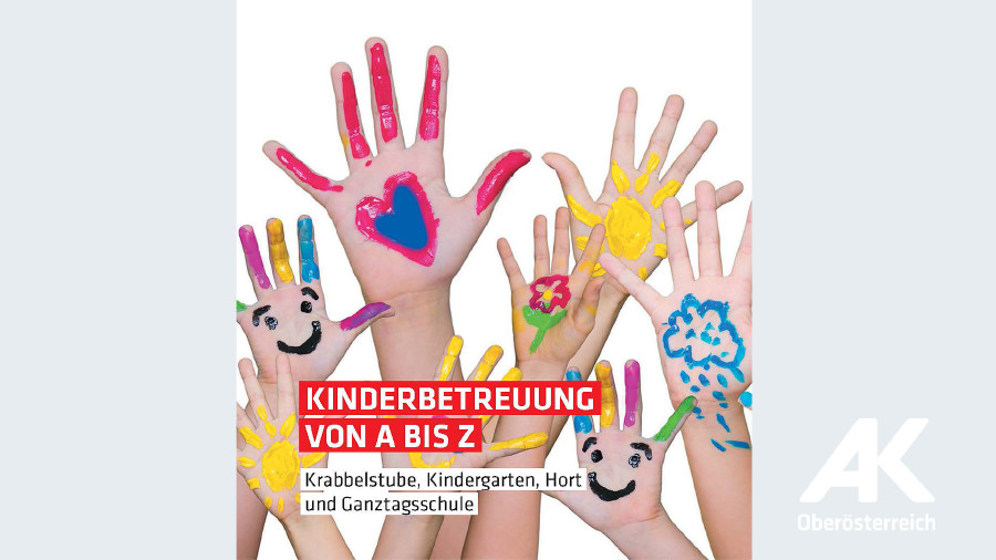 Broschüre Kinderbetreuung von A bis Z © -, AKOÖ Broschüre Kinderbetreuung von A bis Z © -, AKOÖ