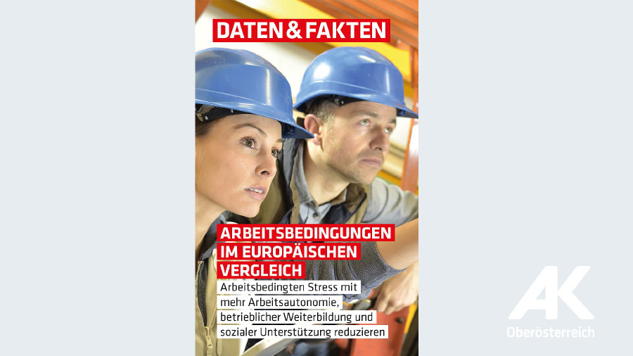 Daten und Fakten: Arbeitsbedingungen im europäischen Vergleich © -, Arbeiterkammer Oberösterreich Daten und Fakten: Arbeitsbedingungen im europäischen Vergleich © -, Arbeiterkammer Oberösterreich