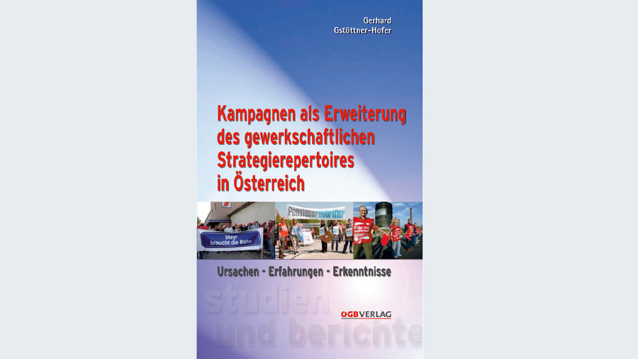 Kampagnen als Erweiterung des gewerkschaftlichen Strategierepertoirs in Österreich © -, ÖGB-Verlag