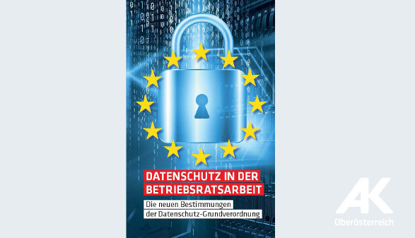 Broschüre: Datenschutz in der Betriebsratsarbeit © -, Arbeiterkammer Oberösterreich