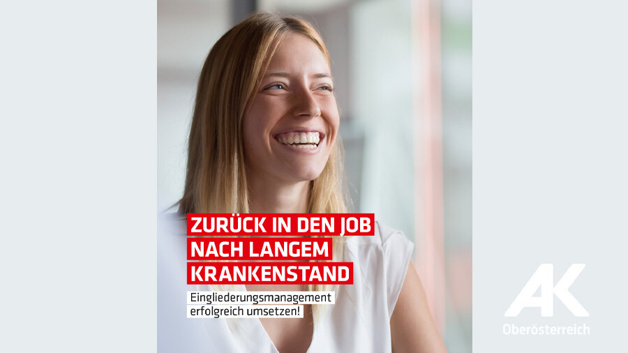 Broschüre: Zurück in den Job nach langem Krankenstand © -, Arbeiterkammer Oberösterreich Broschüre: Zurück in den Job nach langem Krankenstand