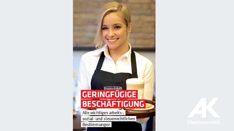 Broschüren-Cover Geringfügige Beschäftigung © -, Arbeiterkammer Oberösterreich Broschüren-Cover Geringfügige Beschäftigung © -, Arbeiterkammer Oberösterreich