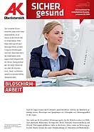 Sicher Gesund 2016 - Nr. 1 © -, AK Oberösterreich Wandzeitung Sicher Gesund: Bildschirmarbeit © -, AK Oberösterreich