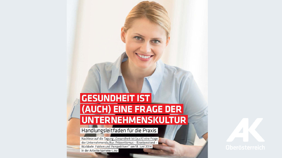Broschüre: Gesundheit ist eine Frage der Unternehmenskultur © -, Arbeiterkammer Oberösterreich Broschüre: Gesundheit ist eine Frage der Unternehmenskultur © -, Arbeiterkammer Oberösterreich