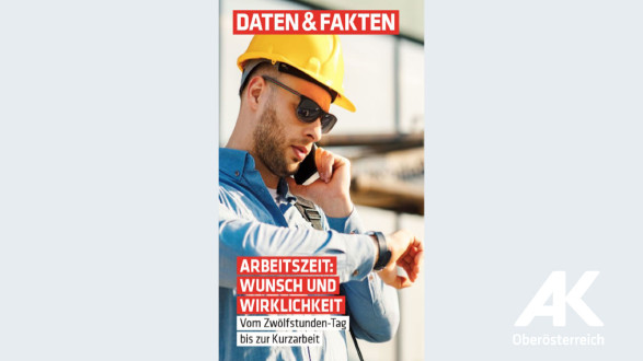 Daten & Fakten: Arbeitszeit - Wunsch und Wirklichkeit © Arbeiterkammer Oberösterreich