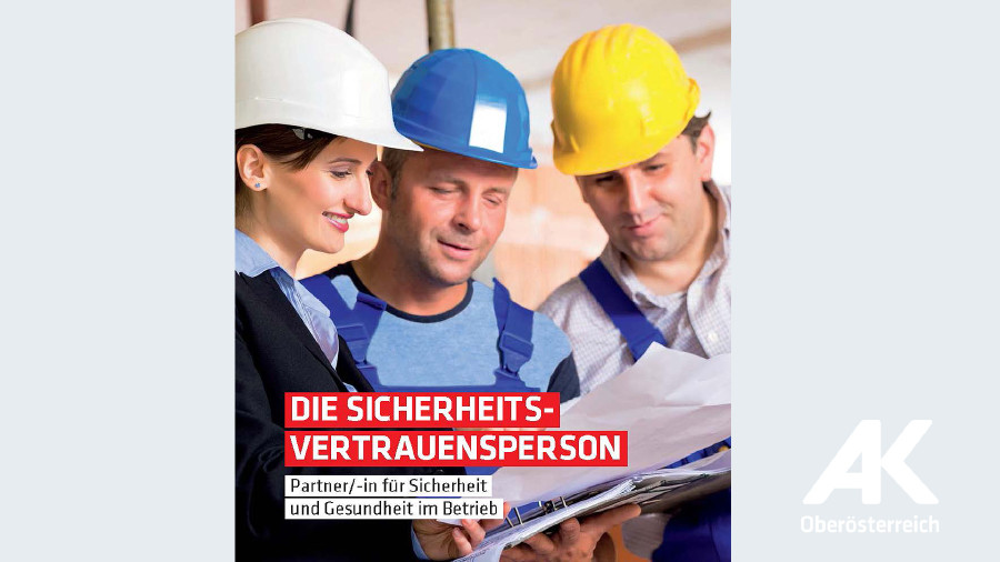 Broschüre: Die Sicherheitsvertrauensperson © -, Arbeiterkammer Oberösterreich Broschüre: Die Sicherheitsvertrauensperson © -, Arbeiterkammer Oberösterreich
