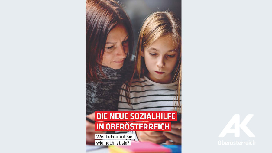 Die neue Sozialhilfe in Oberösterreich © AK Oberösterreich Die neue Sozialhilfe in Oberösterreich © AK Oberösterreich
