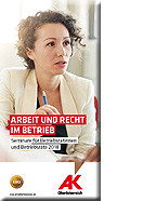Broschüre Arbeit und Recht im Betrieb © AKOÖ, - Broschüre Arbeit und Recht im Betrieb © AKOÖ, -