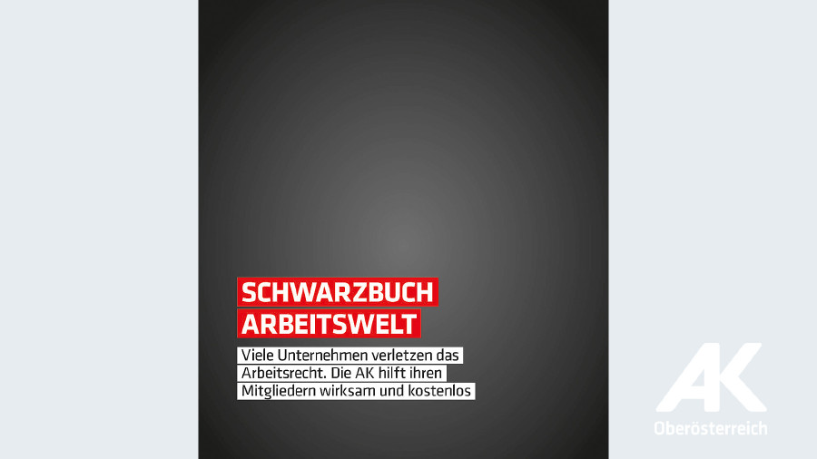 Broschüre Schwarzbuch Arbeitswelt © -, Arbeiterkammer Oberösterreich Broschüre Schwarzbuch Arbeitswelt © -, Arbeiterkammer Oberösterreich