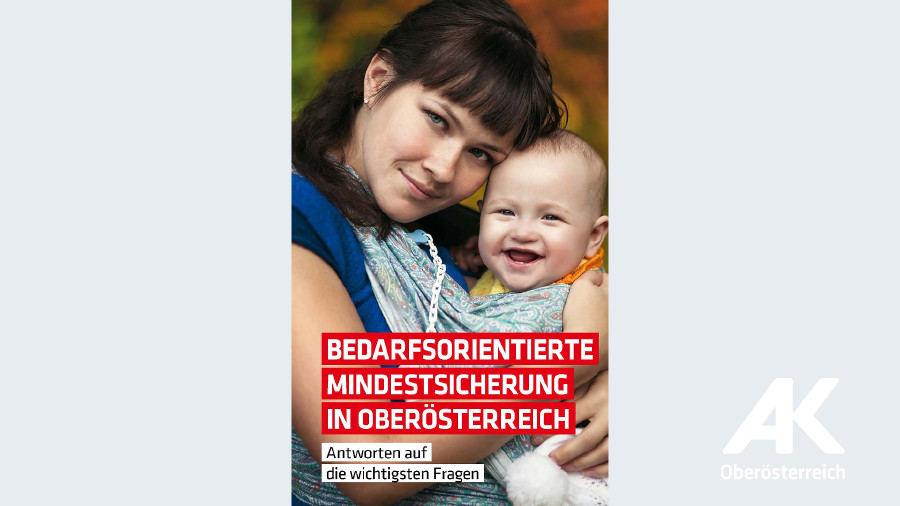 Broschüre Bedarfsorientierte Mindestsicherung in OÖ © -, Arbeiterkammer Oberösterreich Broschüre Bedarfsorientierte Mindestsicherung in OÖ © -, Arbeiterkammer Oberösterreich