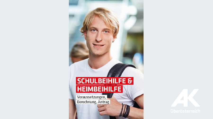 Schul- und Heimbeihilfe © -, Arbeiterkammer Oberösterreich Broschüre: Schulbeihilfe und Heimbeihilfe © -, Arbeiterkammer Oberösterreich