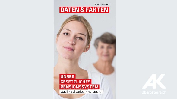 Daten & Fakten: Unser gesetzliches Pensionssystem © AK Oberösterreich