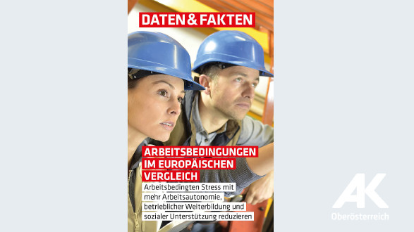 Daten und Fakten: Arbeitsbedingungen im europäischen Vergleich © -, Arbeiterkammer Oberösterreich