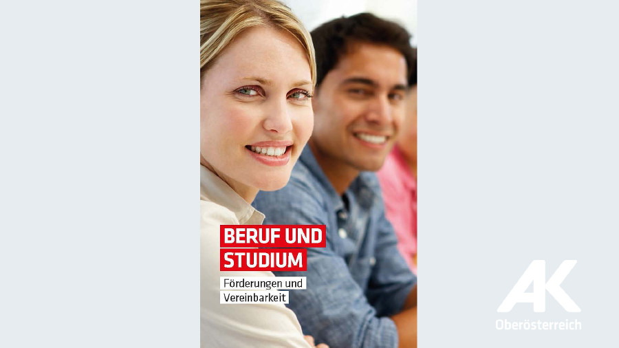 Studium für Berufstätige © -, Arbeiterkammer Oberösterreich Broschüre Beruf und Studium © -, Arbeiterkammer Oberösterreich